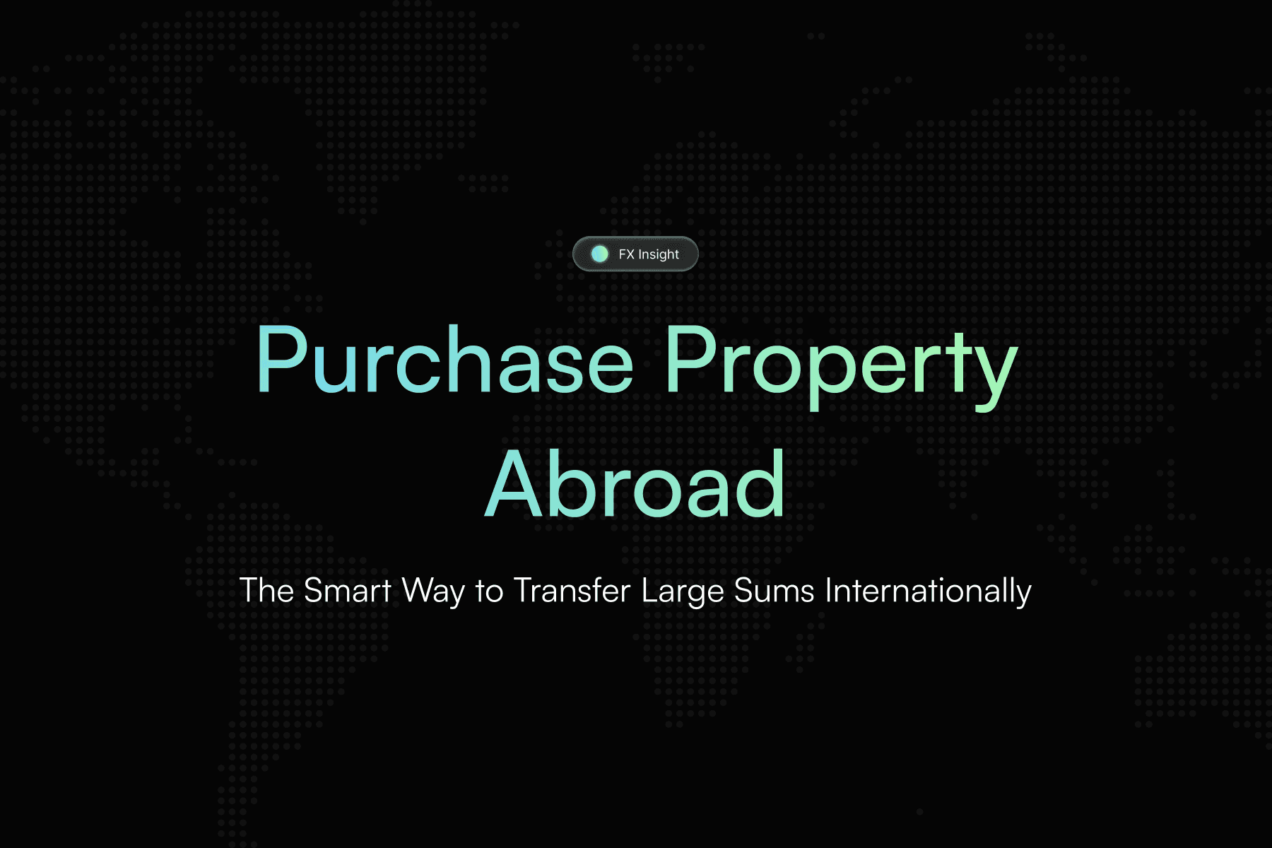 Property Purchase Abroad: The Smart Way to Transfer Large Sums Internationally