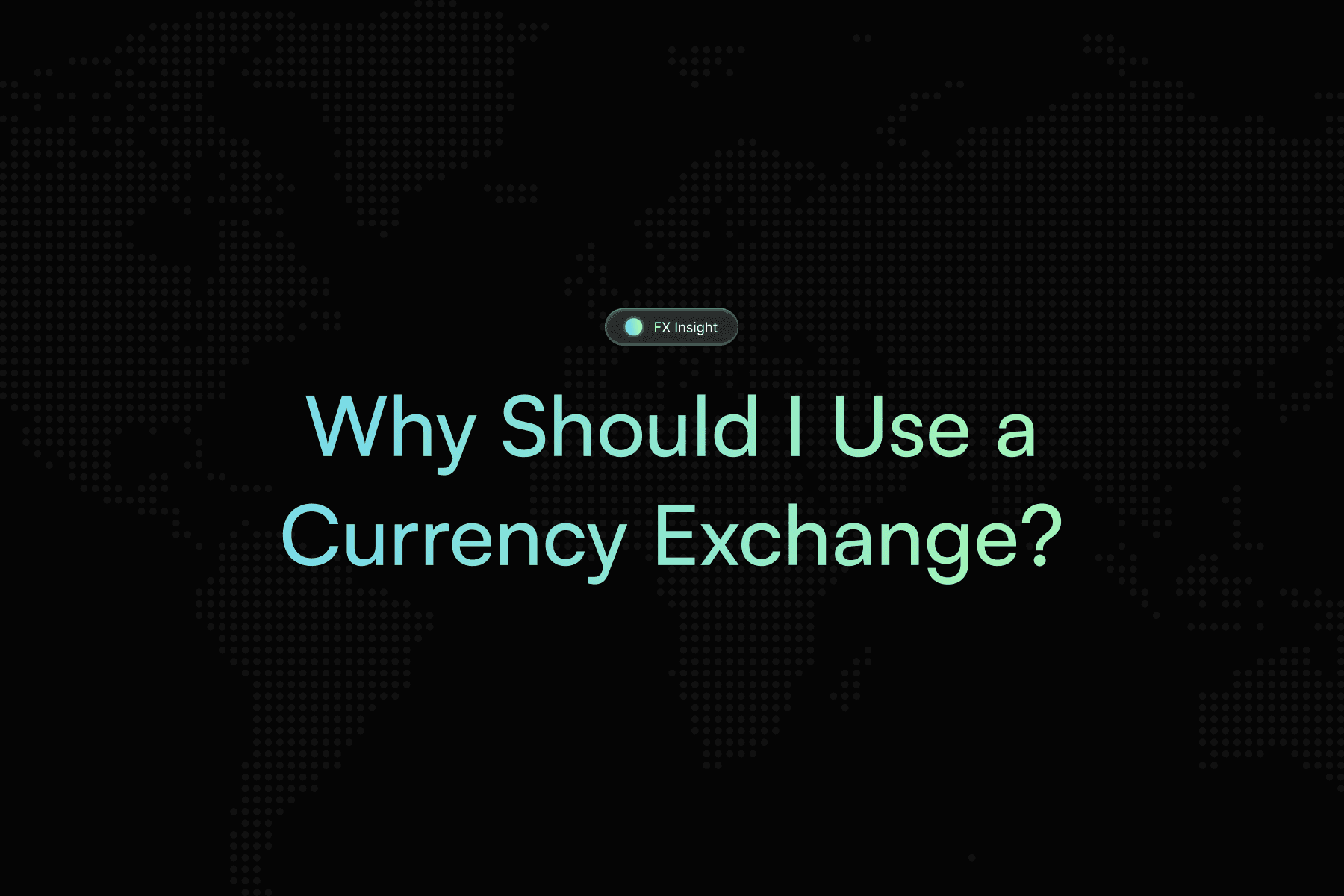 Why Should I Use a Currency Exchange?