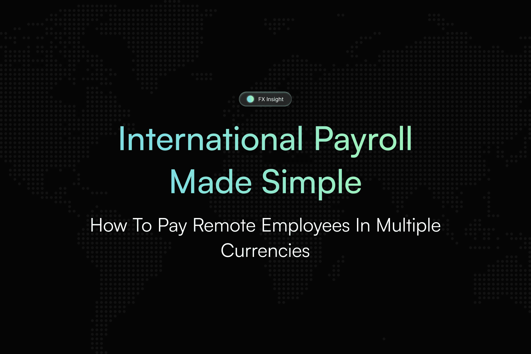 International Payroll Made Simple: How to Pay Remote Employees in Multiple Currencies
