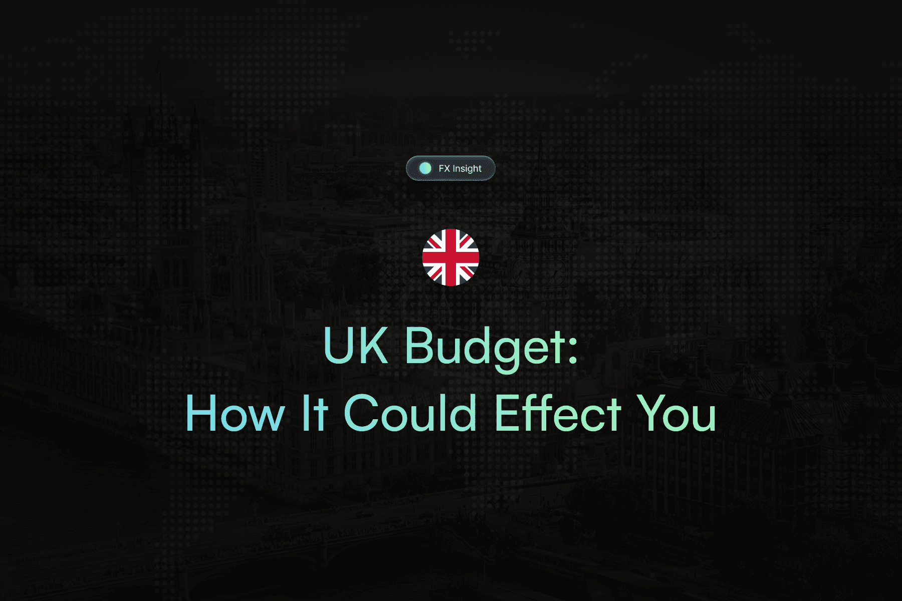 UK Budget 2025: What It Means for Your International Money Transfers